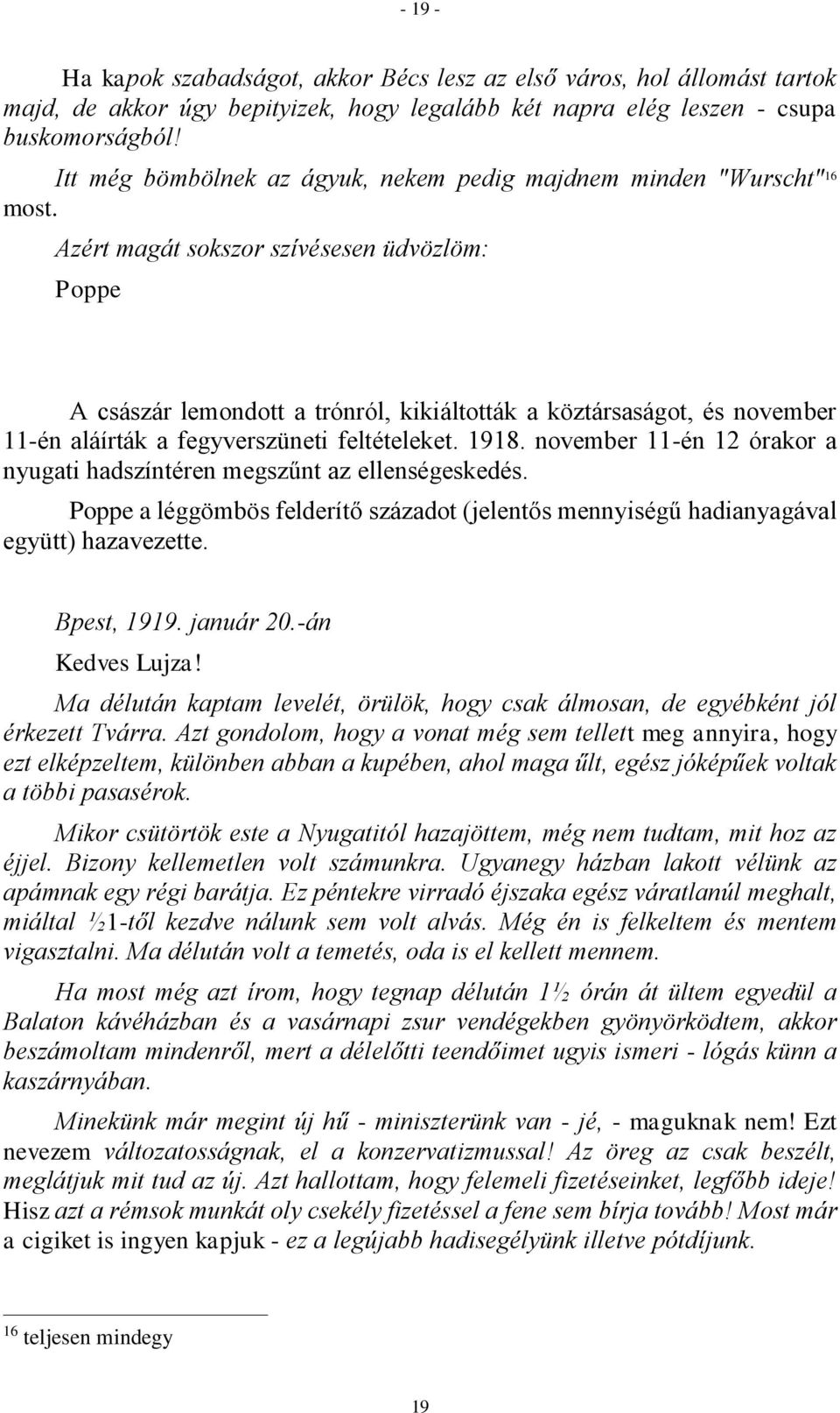 Azért magát sokszor szívésesen üdvözlöm: Poppe A császár lemondott a trónról, kikiáltották a köztársaságot, és november 11-én aláírták a fegyverszüneti feltételeket. 1918.