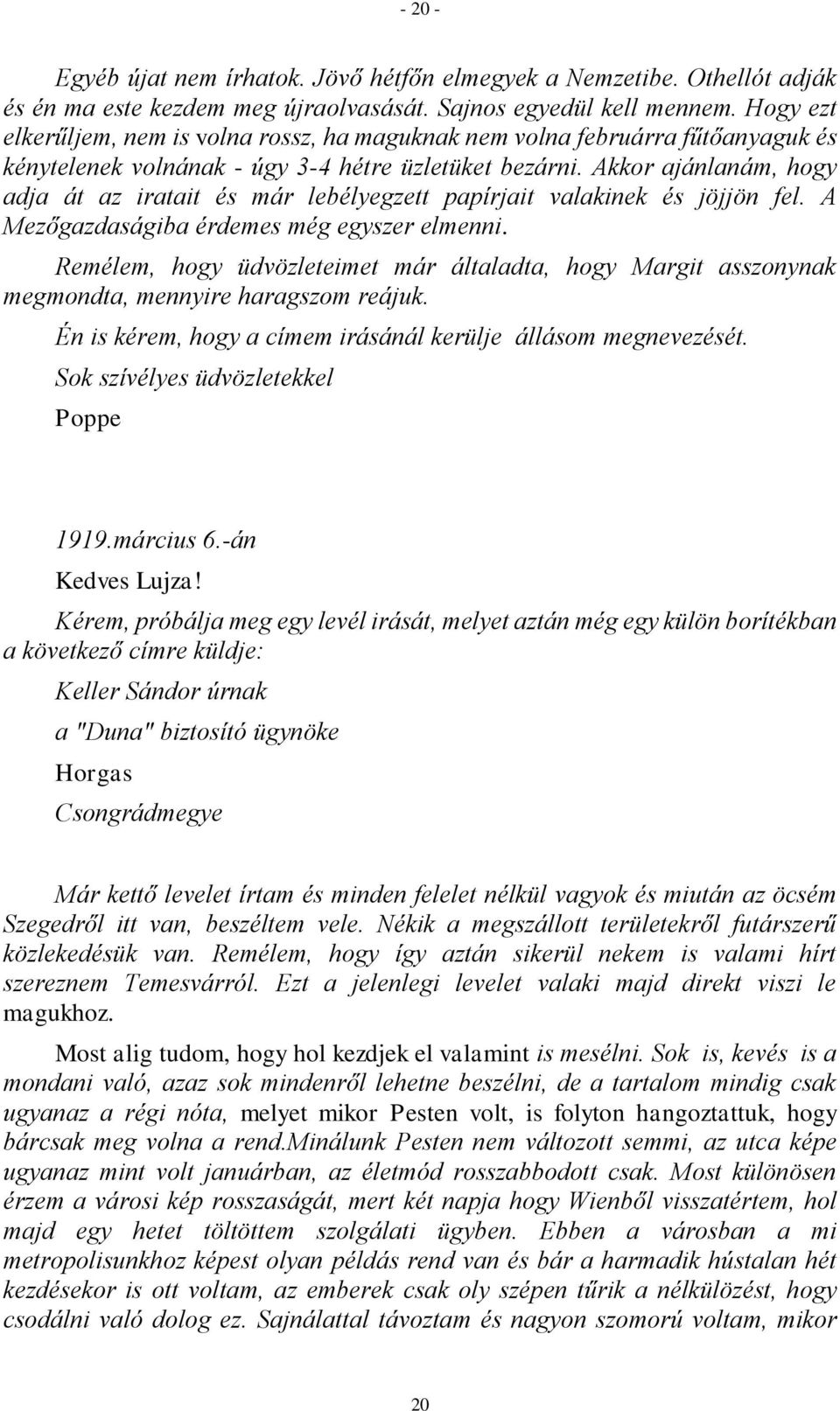 Akkor ajánlanám, hogy adja át az iratait és már lebélyegzett papírjait valakinek és jöjjön fel. A Mezőgazdaságiba érdemes még egyszer elmenni.