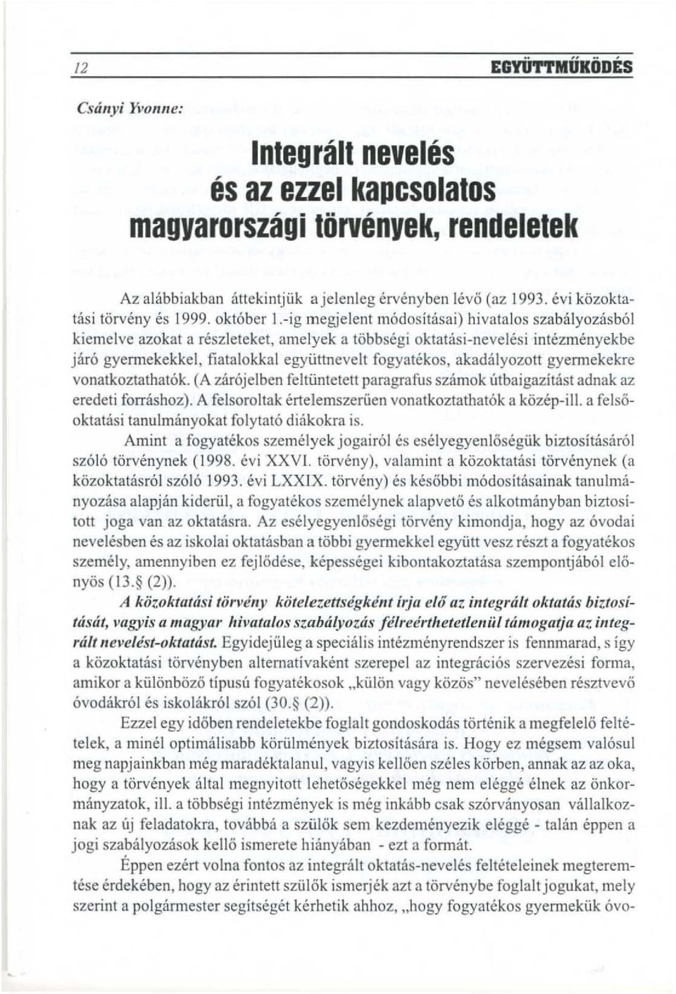 3melyek a t6bbsegi oktatasi-nevelesi intezmenyekbe jaro gyerrnekekkel, fiatalokkal egyiittnevelt fogyatekos, akadalyozott gyennekekre vonatkoztathatok.