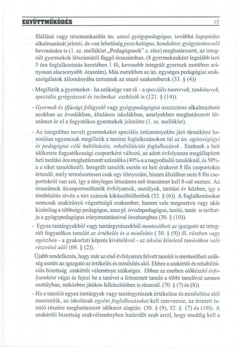 (8 gyennekenkent legahibb heti 5 ara foglalkoztatas kereteben I to, kevesebb integralt gyennek eseteben aranyosan alacsonyabb araszam). Mas esetekben az un.