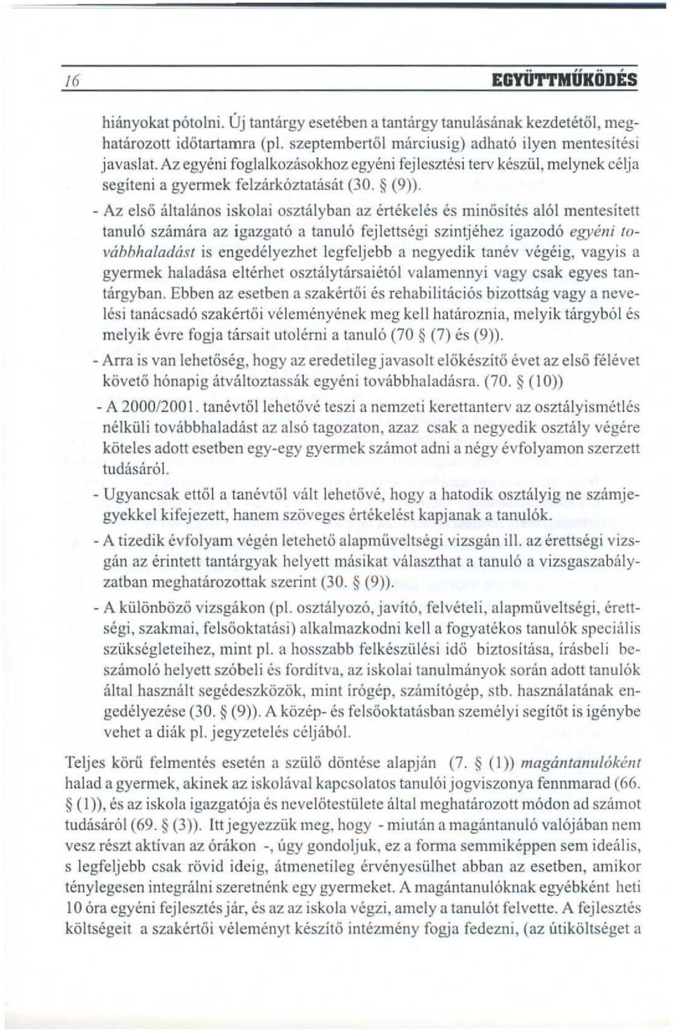 - Az elsa aitalanos iskolai oszuijyban az ertekeles es minosites al61 mcntesitetl tallula SZelImlra az igazgato a tanula fejlettsegi szintjehez igazod6 egyimi 10- vabblzaladas/ is engedelyezhet