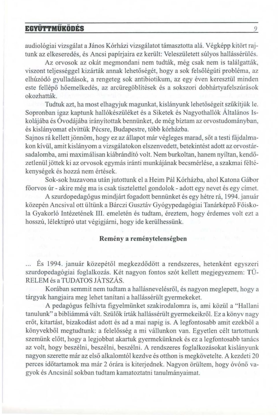 antibiotikum, az egy even kereszttilminden este fellepo hoemelkedes, az arciiregoblitesek es a sokszori dobhartyafelsz(misok okozhattak.