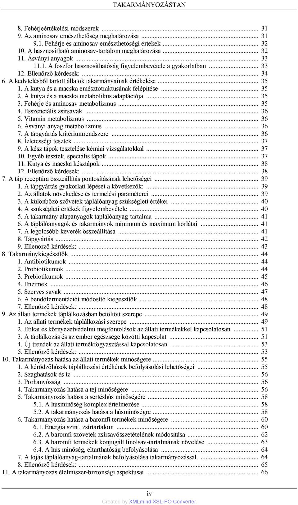 A kedvtelésből tartott állatok takarmányainak értékelése... 35 1. A kutya és a macska emésztőtraktusának felépítése... 35 2. A kutya és a macska metabolikus adaptációja... 35 3.