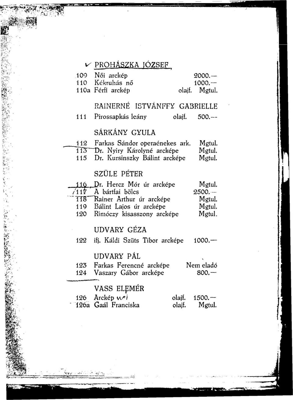 Hercz Mór űr arcképe /II7 A bártfai bölcs TTS Rainer Arthur úr arcképe 119 Bálint Lajos úr arcképe 120 Rimóczy kisasszony arcképe UDVARY GÉZA 122 ifj.