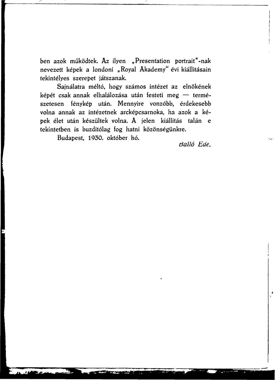 Sajnálatra méltó, hogy számos intézet az elnökének képét csak annak elhalálozása után festeti meg természetesen fénykép után.