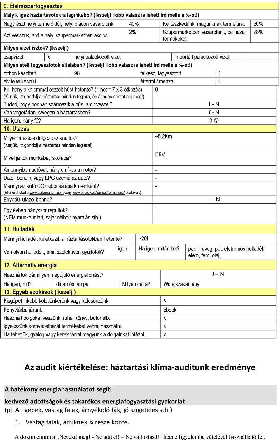 ) csapvizet helyi palackozott vizet importált palackozott vizet Milyen ételt fogyasztotok általában? (kszelj! Több válasz is lehet! Írd mellé a %ot!