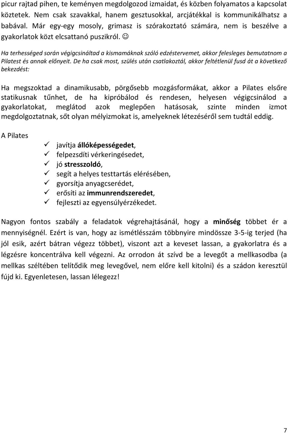 Ha terhességed során végigcsináltad a kismamáknak szóló edzéstervemet, akkor felesleges bemutatnom a Pilatest és annak előnyeit.