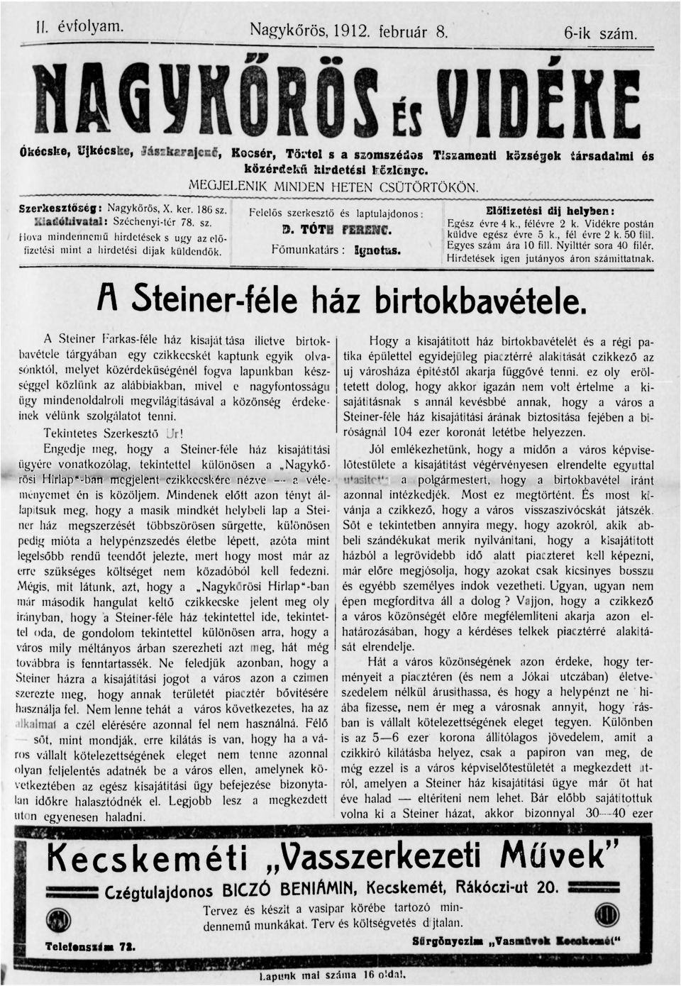 CSÜTÖRTÖKÖN. laptulajdonos D. TÓTH FERENC. Főmunkatárs : Ignotus. Előfizetési dij helyben: Egész évre 4 k., félévre 2 k. Vidékre postán küldve egész évre 5 k., fél évre 2 k. 50 fill.