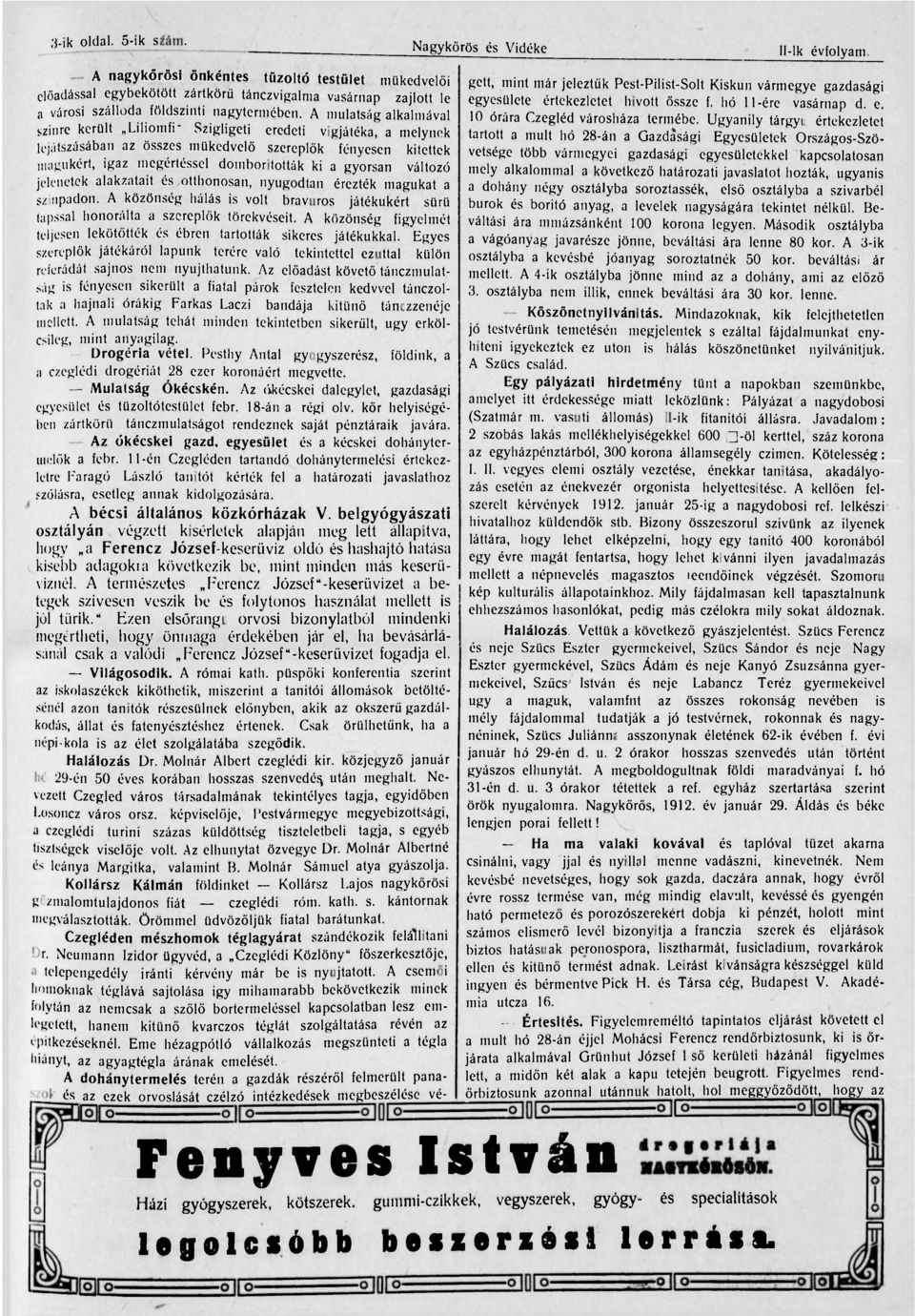 A mulatság alkalmával szinre került Liliomfi" Szigligeti eredeti vigjátéka, a melynek lejátszásában az összes műkedvelő szereplők fényesen kitettek magukért, igaz megértéssel domboritották ki a