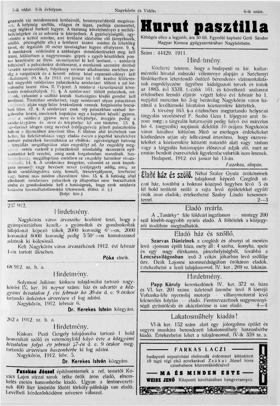 A gyárhelyiségtől, ugyszintén a kuttól mindaz, ami fertőzést idézhetne elő (árnyékszék, Köhögés ellen a legjobb, ára 50 fill. Egyedül kapható Gerő Sándor istálló, pöczegödör stb.