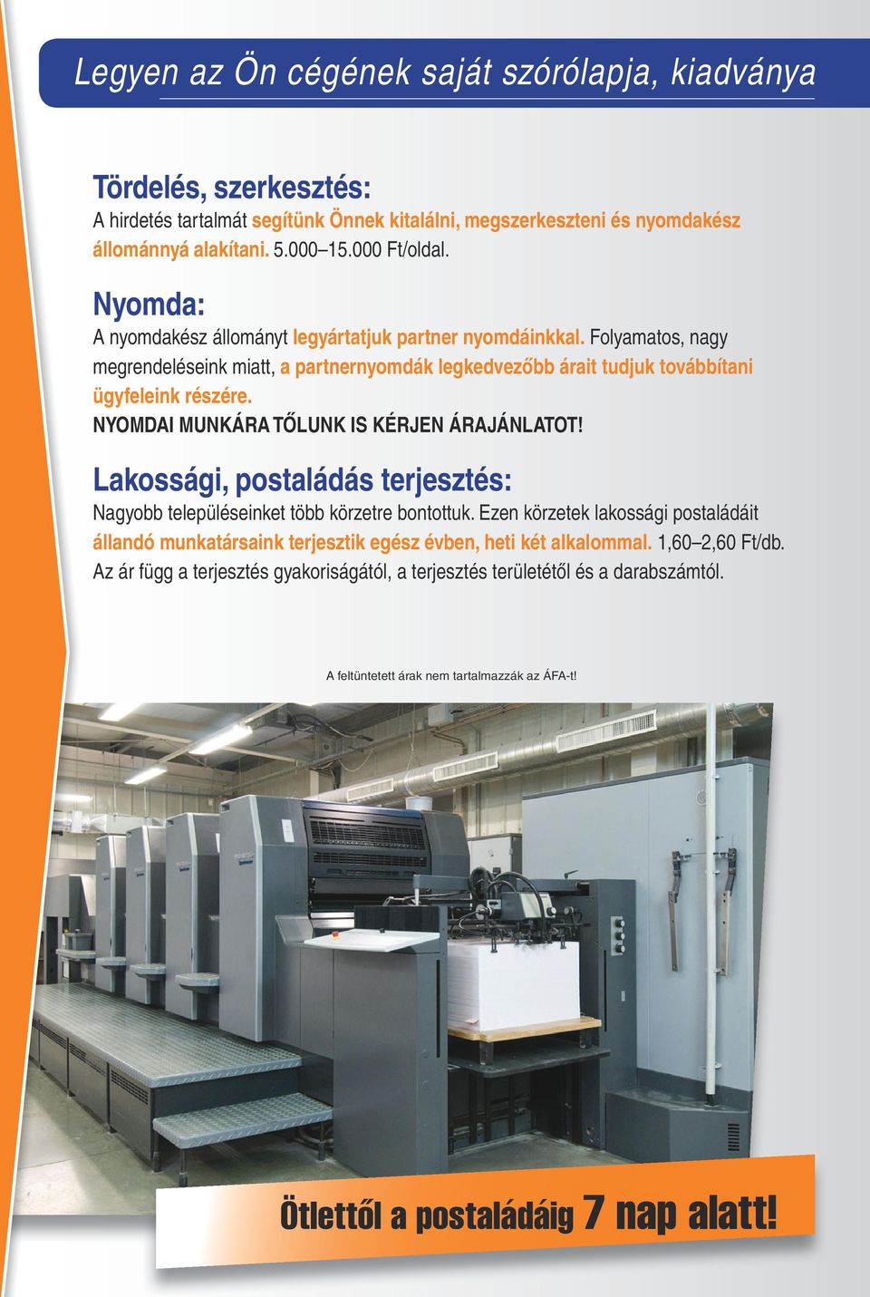 NYOMDAI MUNKÁRA TŐLUNK IS KÉRJEN ÁRAJÁNLATOT! Lakossági, postaládás terjesztés: Nagyobb településeinket több körzetre bontottuk.