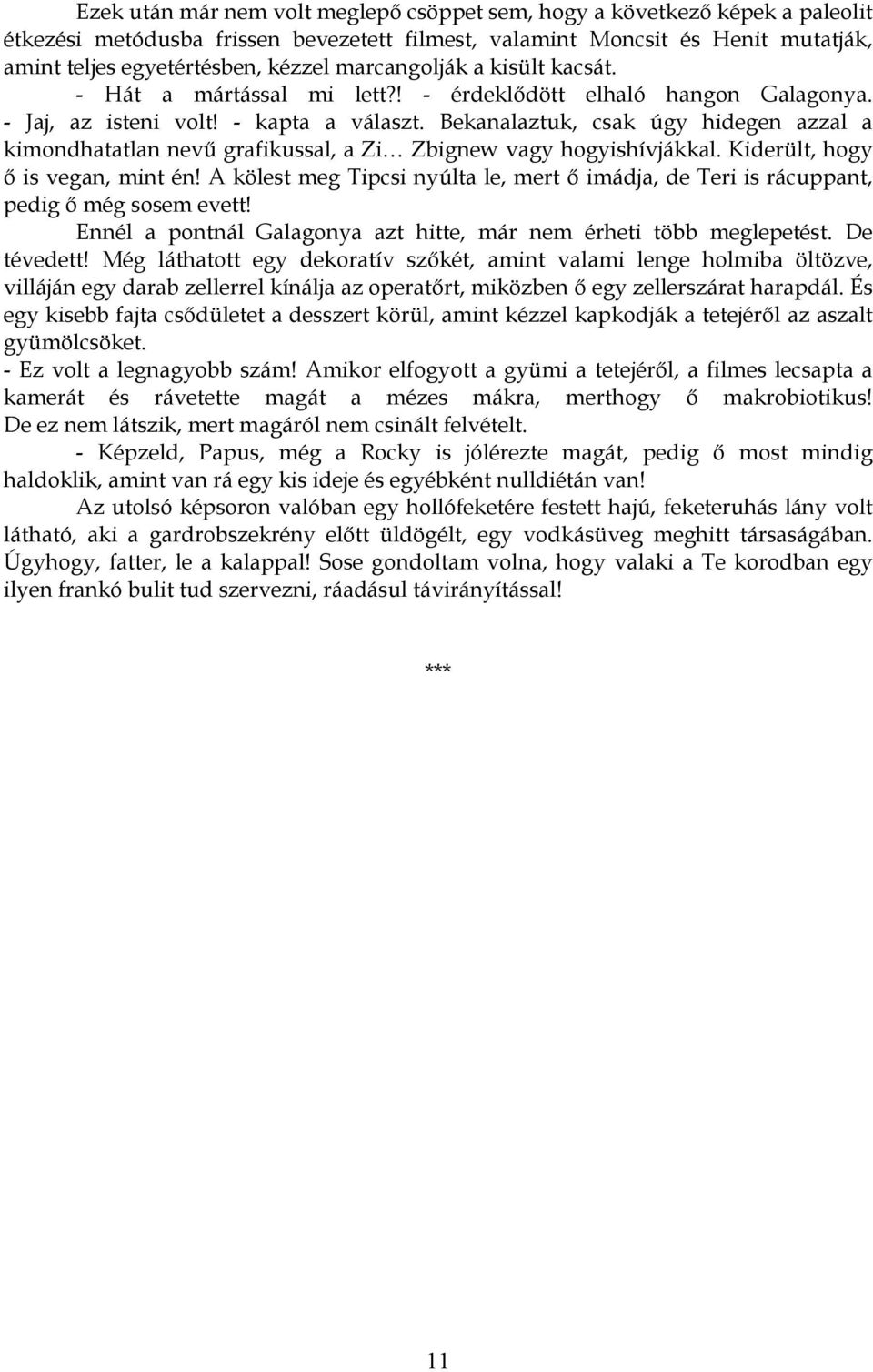 Bekanalaztuk, csak úgy hidegen azzal a kimondhatatlan nevű grafikussal, a Zi Zbignew vagy hogyishívjákkal. Kiderült, hogy ő is vegan, mint én!