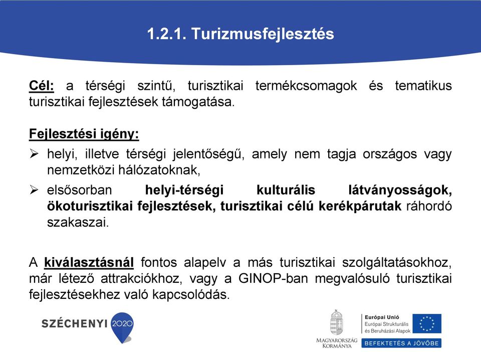 helyi-térségi kulturális látványosságok, ökoturisztikai fejlesztések, turisztikai célú kerékpárutak ráhordó szakaszai.