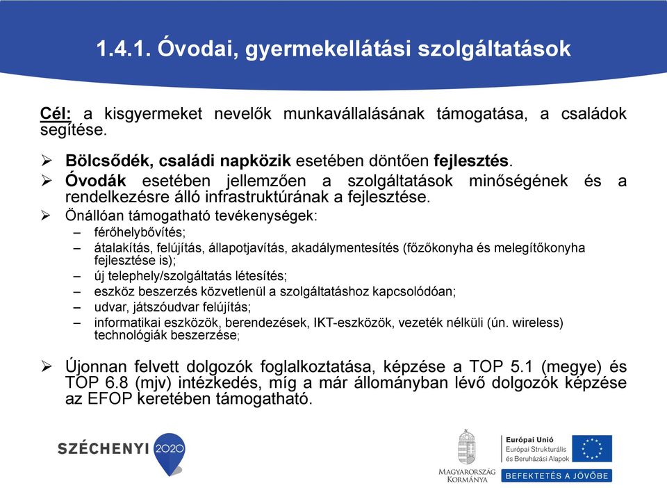 minőségének és a Önállóan támogatható tevékenységek: férőhelybővítés; átalakítás, felújítás, állapotjavítás, akadálymentesítés (főzőkonyha és melegítőkonyha fejlesztése is); új telephely/szolgáltatás