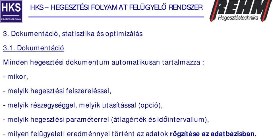 hegesztési felszereléssel, -melyik részegységgel, melyik utasítással (opció), -melyik