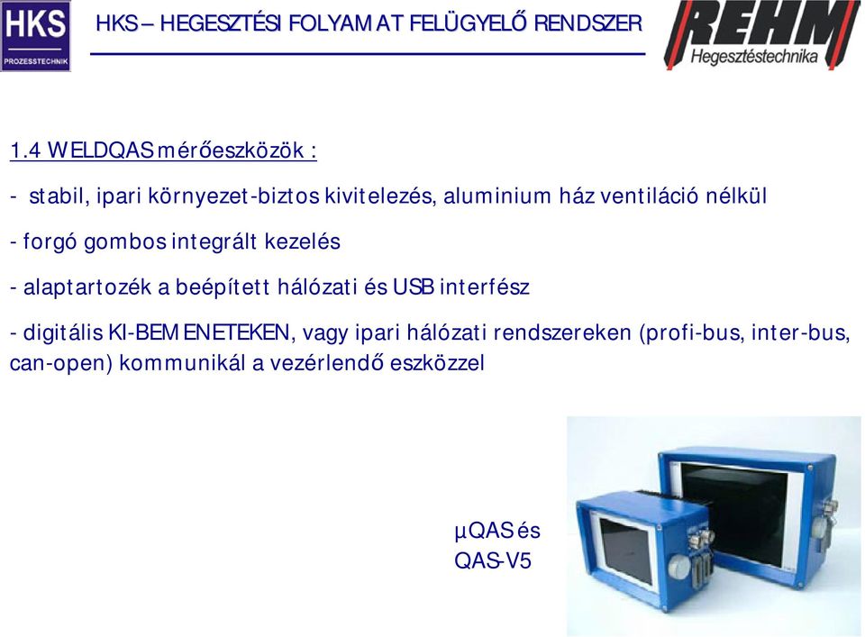 beépített hálózati és USB interfész -digitális KI-BEMENETEKEN, vagy ipari hálózati