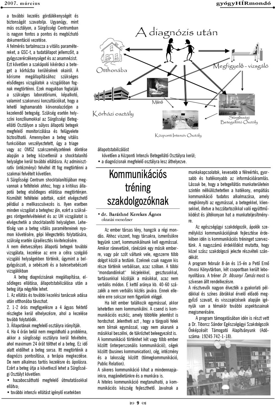 Ezt követıen a szakápoló kikérdezi a betemegfigyelı - vizsgáló Otthonába get a kórházba kerülésének okairól.