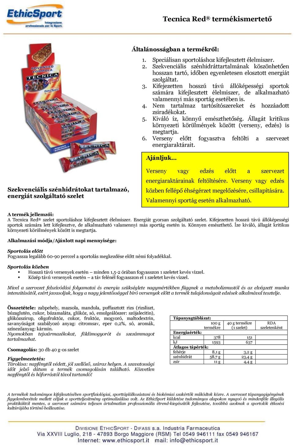 5. Kiváló íz, könnyű emészthetőség. Állagát kritikus környezeti körülmények között (verseny, edzés) is megtartja. 6. Verseny előtt fogyasztva feltölti a szervezet energiaraktárait.