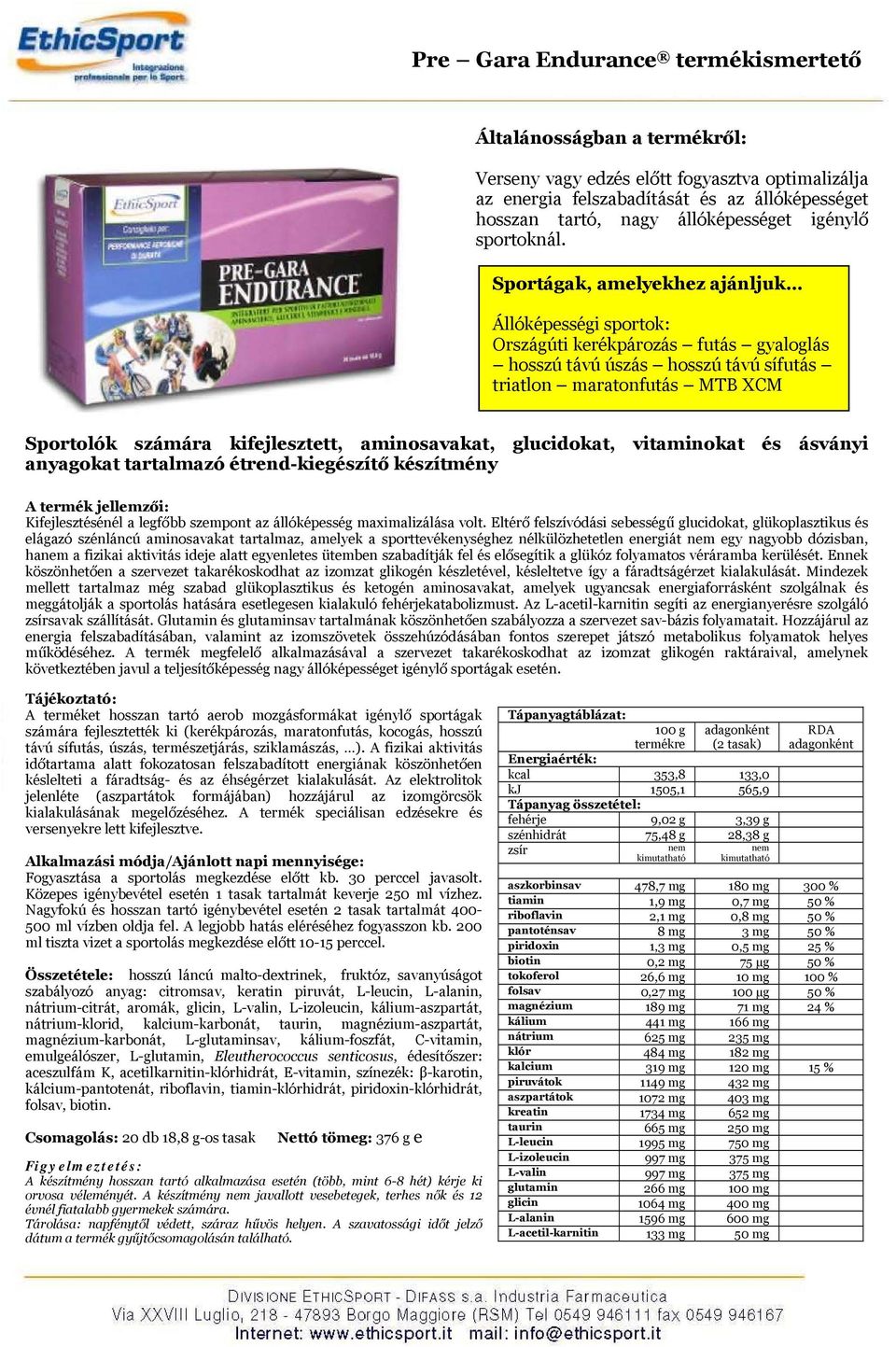 aminosavakat, glucidokat, vitaminokat és ásványi anyagokat tartalmazó étrend-kiegészítő készítmény Kifejlesztésénél a legfőbb szempont az állóképesség maximalizálása volt.