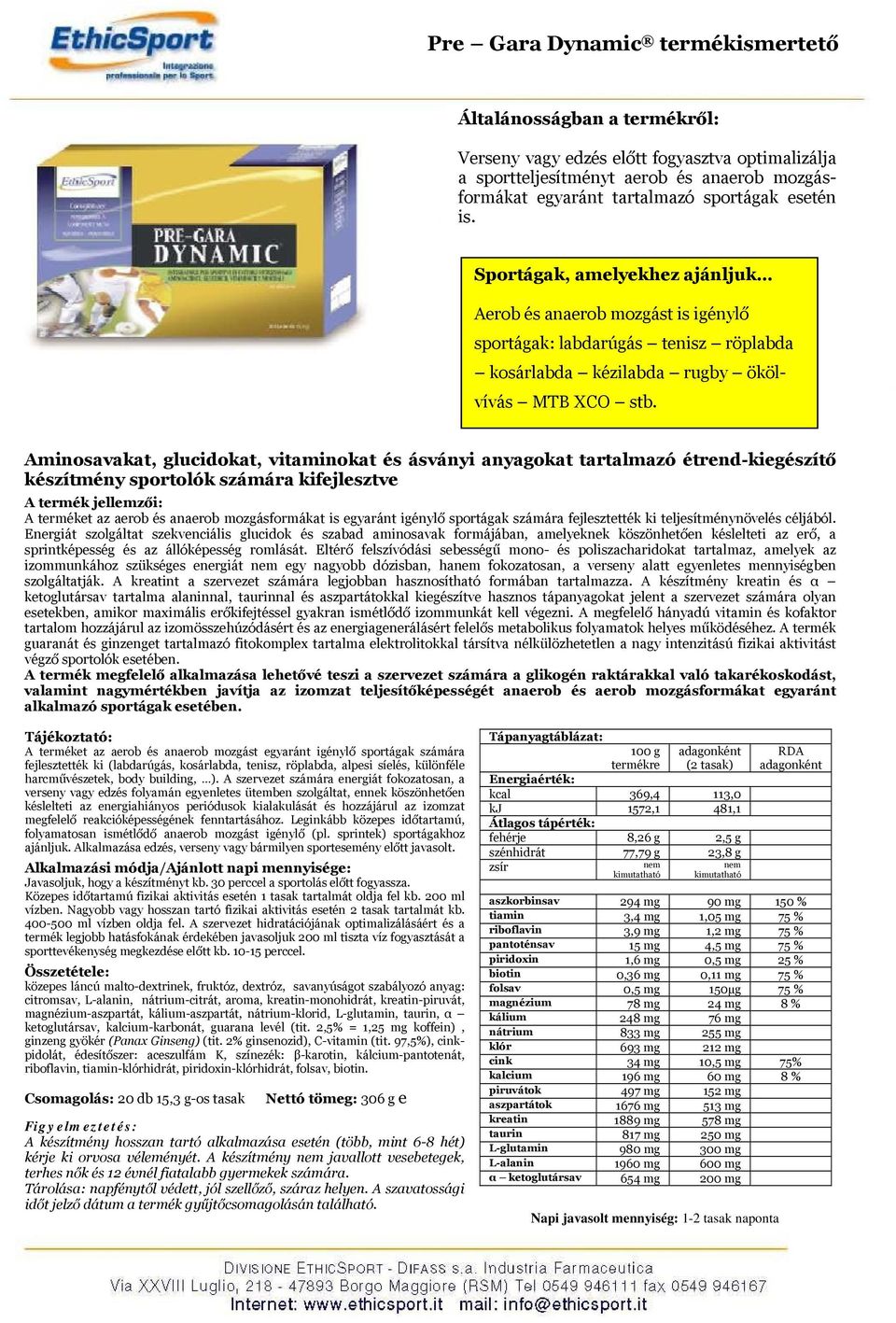 Aminosavakat, glucidokat, vitaminokat és ásványi anyagokat tartalmazó étrend-kiegészítő készítmény sportolók számára kifejlesztve A terméket az aerob és anaerob mozgásformákat is egyaránt igénylő