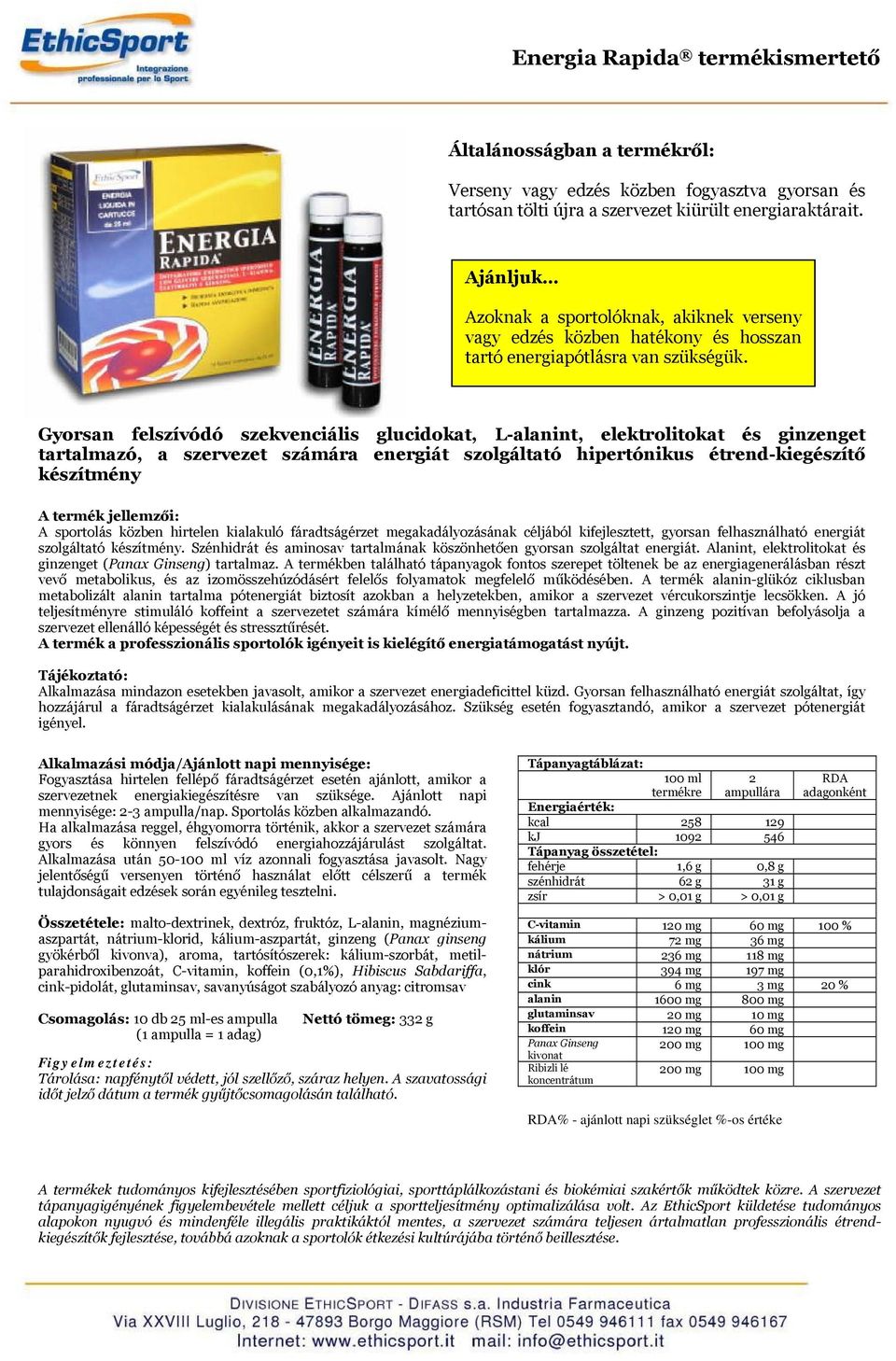 Gyorsan felszívódó szekvenciális glucidokat, L-alanint, elektrolitokat és ginzenget tartalmazó, a szervezet számára energiát szolgáltató hipertónikus étrend-kiegészítő készítmény A sportolás közben