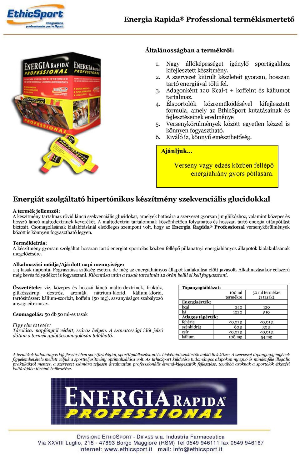 Versenykörülmények között egyetlen kézzel is könnyen fogyasztható. 6. Kiváló íz, könnyű emészthetőség. Verseny vagy edzés közben fellépő energiahiány gyors pótlására.