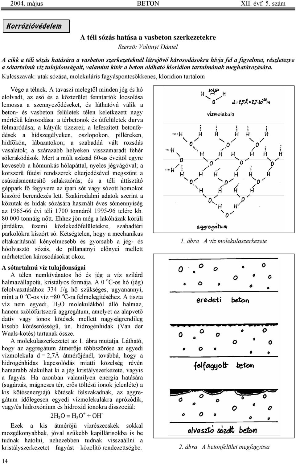 részletezve a sótartalmú víz tulajdonságait, valamint kitér a beton oldható kloridion tartalmának meghatározására.