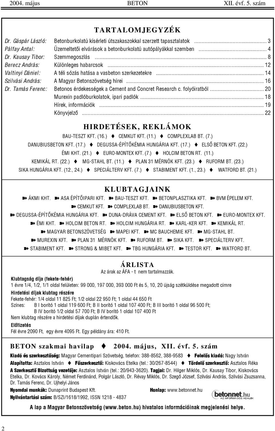 .. 12 Valtinyi Dániel: A téli sózás hatása a vasbeton szerkezetekre... 14 Szilvási András: A Magyar Betonszövetség hírei... 16 Dr. Tamás Ferenc: Betonos érdekességek a Cement and Concret Research c.