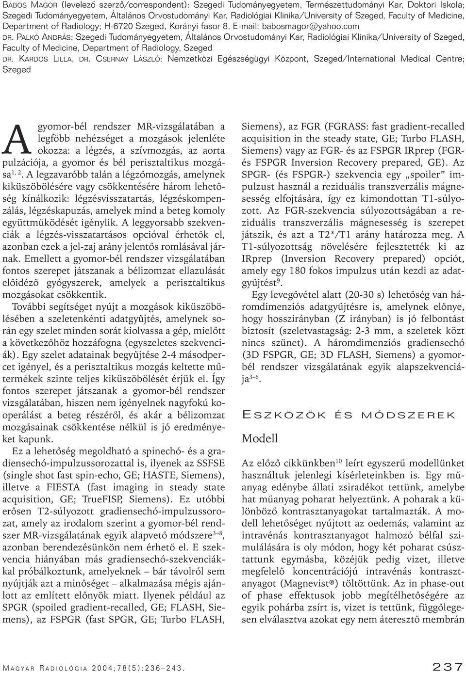 PALKÓ ANDRÁS: Szegedi Tudományegyetem, Általános Orvostudományi Kar, Radiológiai Klinika/University of Szeged, Faculty of Medicine, Department of Radiology, Szeged DR. KARDOS LILLA, DR.