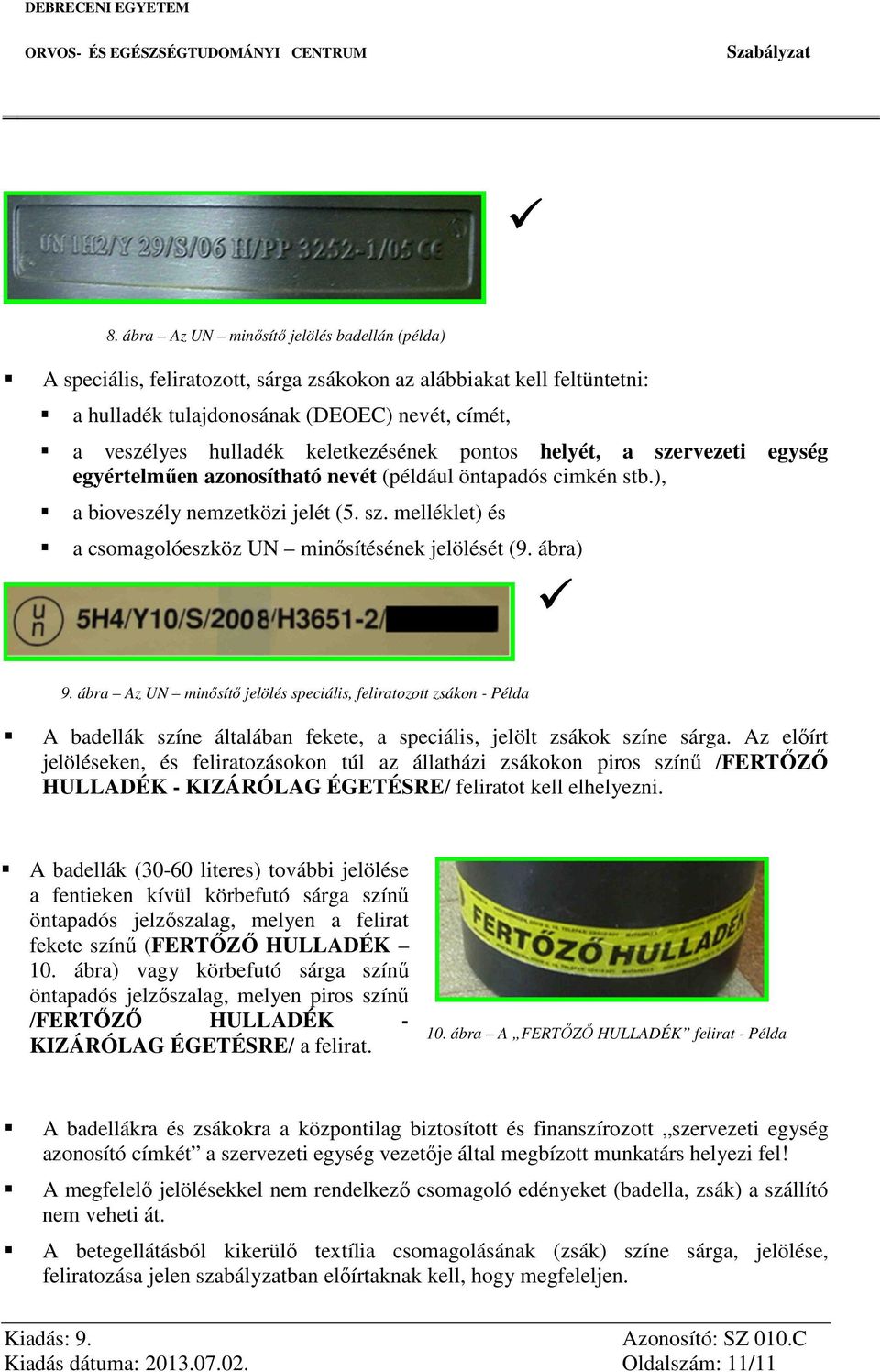 ábra) 9. ábra Az UN minősítő jelölés speciális, feliratozott zsákon - Példa A badellák színe általában fekete, a speciális, jelölt zsákok színe sárga.