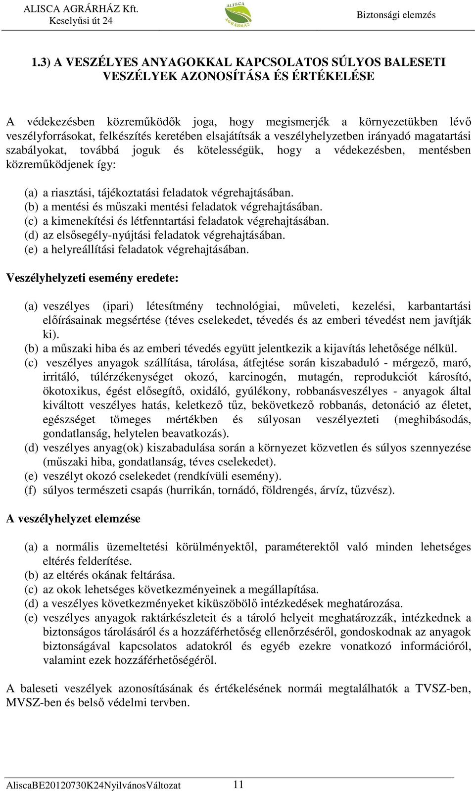 feladatok végrehajtásában. (b) a mentési és mőszaki mentési feladatok végrehajtásában. (c) a kimenekítési és létfenntartási feladatok végrehajtásában.