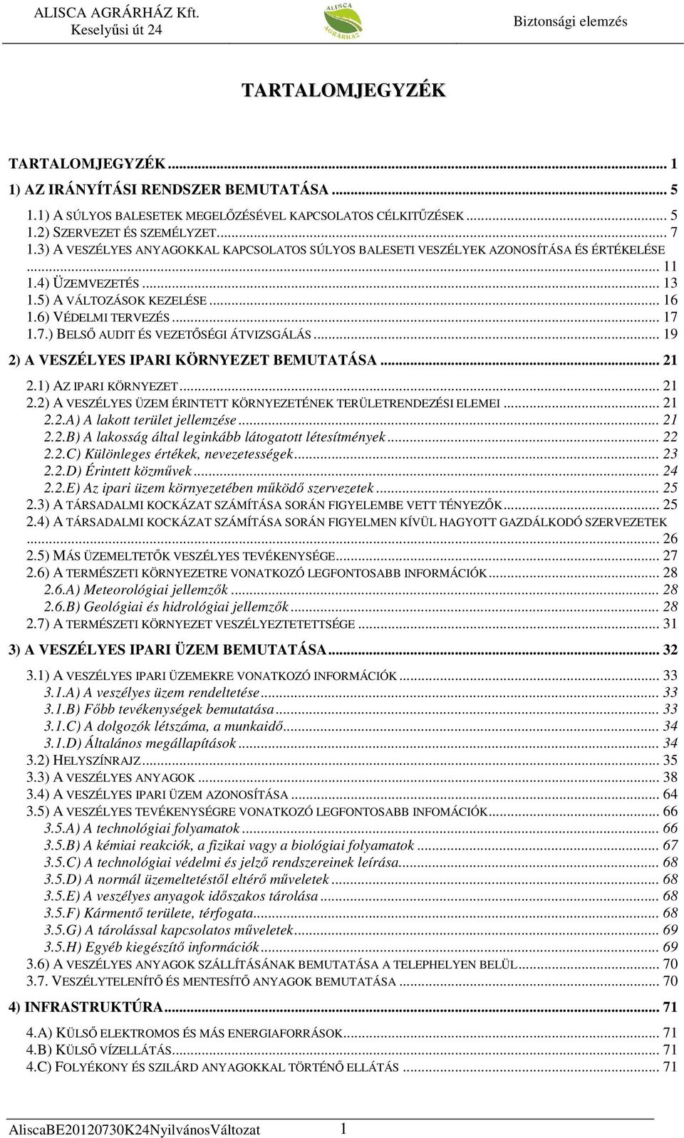 1.7.) BELSİ AUDIT ÉS VEZETİSÉGI ÁTVIZSGÁLÁS... 19 2) A VESZÉLYES IPARI KÖRNYEZET BEMUTATÁSA... 21 2.1) AZ IPARI KÖRNYEZET... 21 2.2) A VESZÉLYES ÜZEM ÉRINTETT KÖRNYEZETÉNEK TERÜLETRENDEZÉSI ELEMEI.