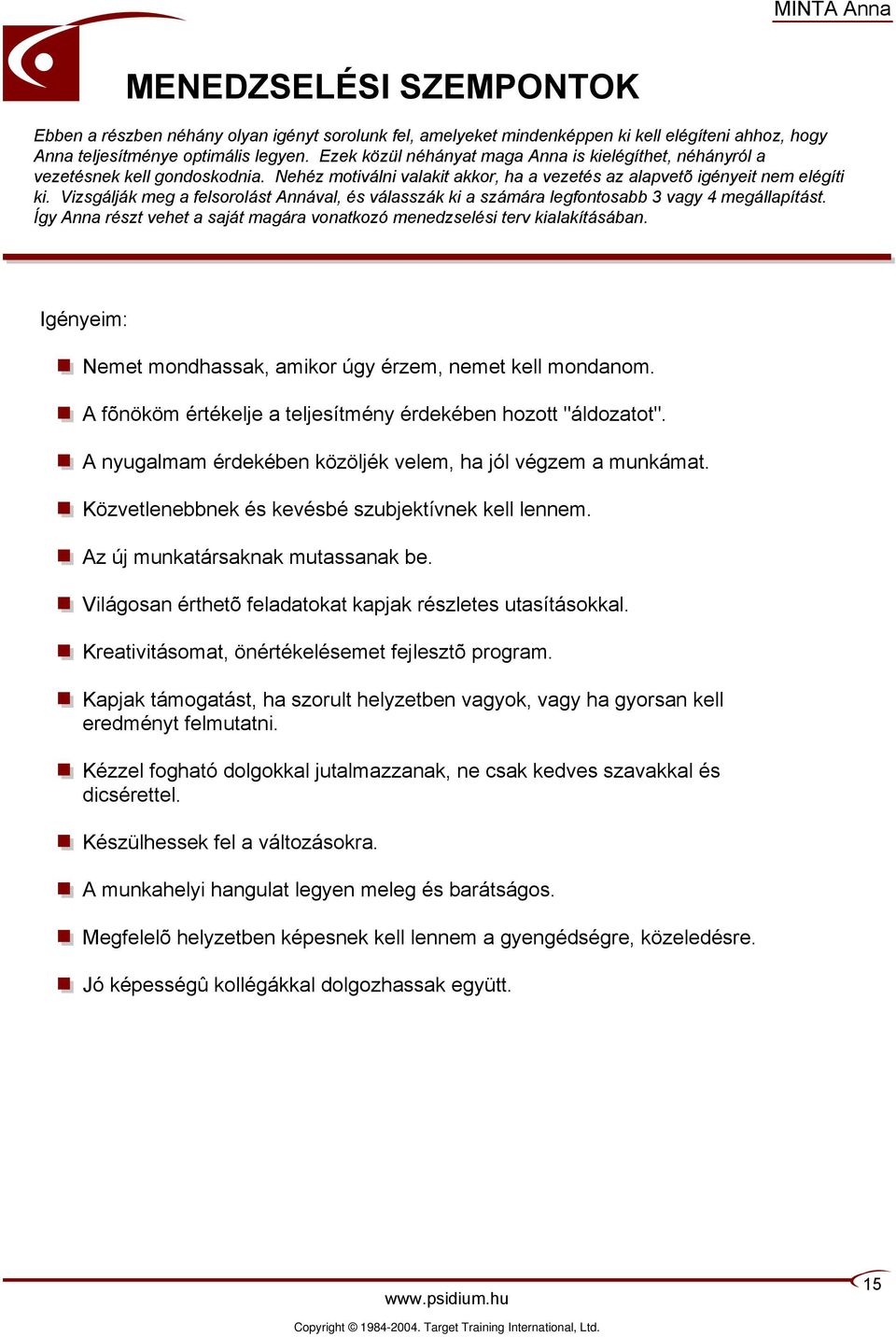 Vizsgálják meg a felsorolást Annával, és válasszák ki a számára legfontosabb 3 vagy 4 megállapítást. Így Anna részt vehet a saját magára vonatkozó menedzselési terv kialakításában.