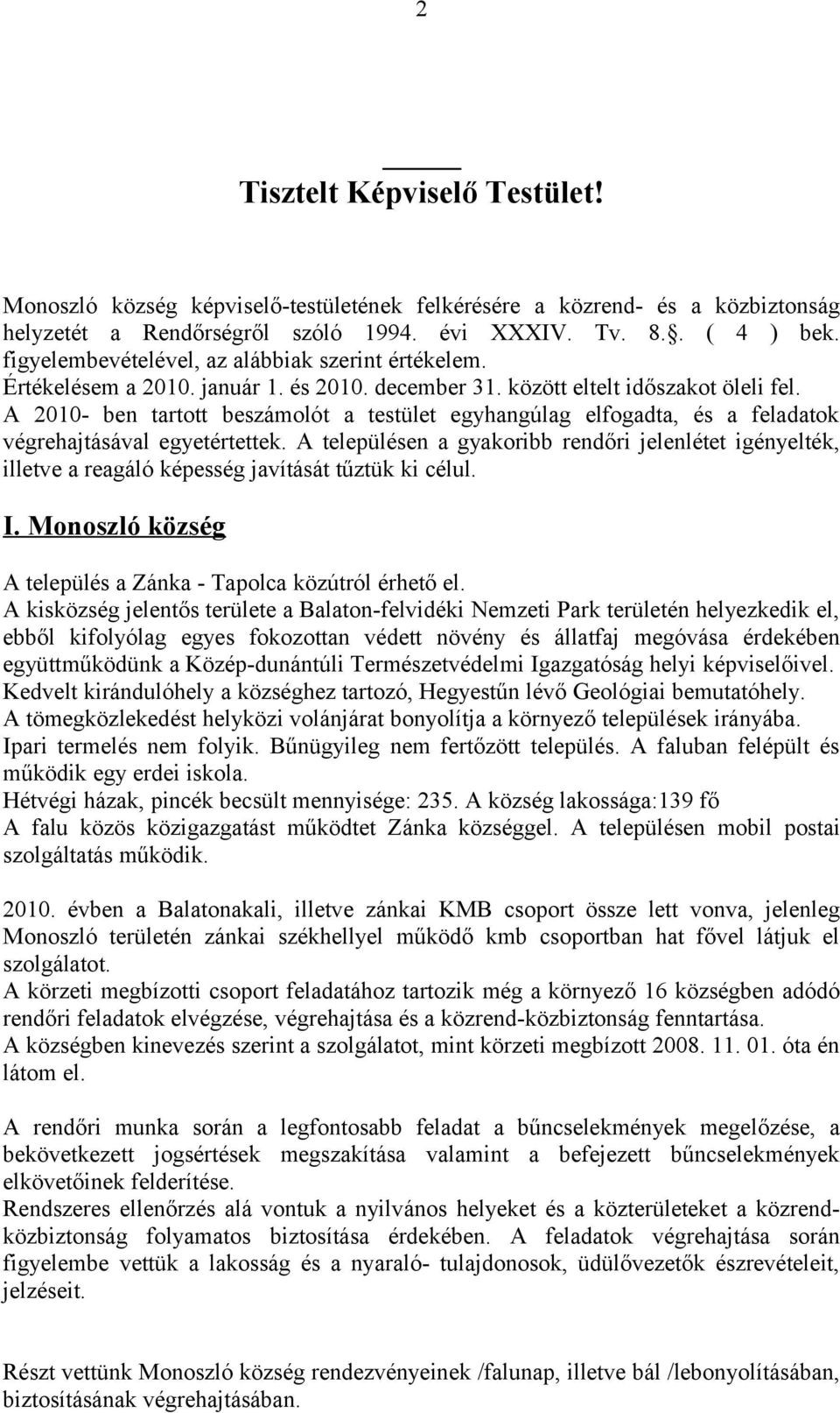 A 2010- ben tartott beszámolót a testület egyhangúlag elfogadta, és a feladatok végrehajtásával egyetértettek.