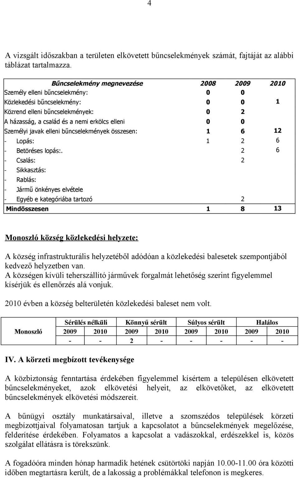 Személyi javak elleni bűncselekmények összesen: 1 6 12 - Lopás: 1 2 6 - Betöréses lopás:.