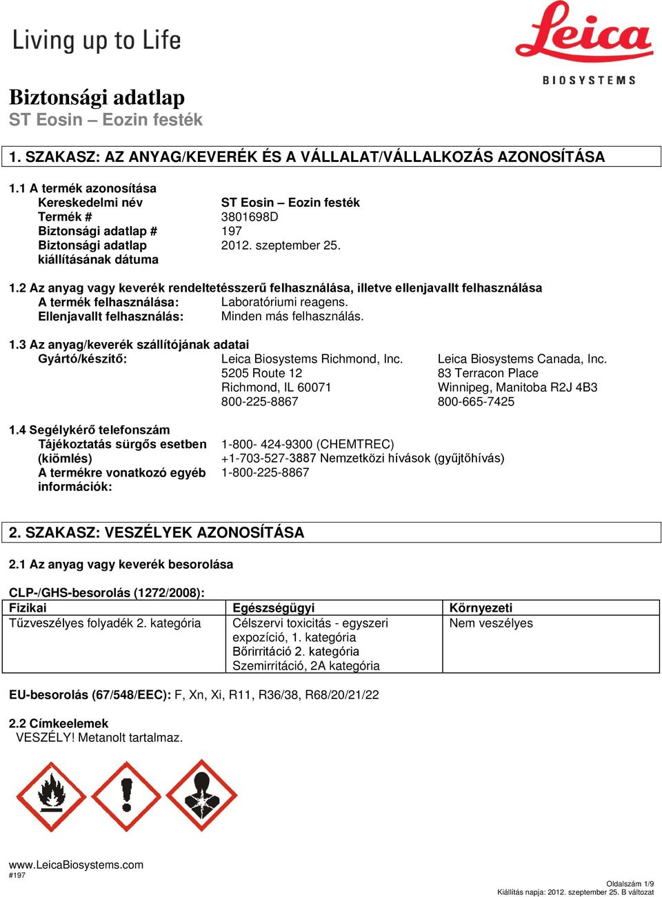 7 2012. szeptember 25. 1.2 Az anyag vagy keverék rendeltetésszerű felhasználása, illetve ellenjavallt felhasználása A termék felhasználása: Laboratóriumi reagens.