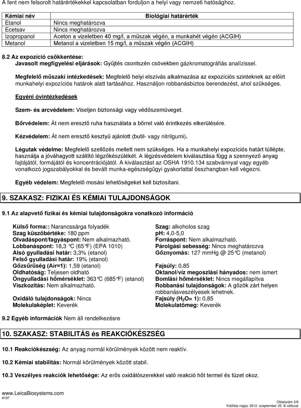 mg/l, a műszak végén (ACGIH) 8.2 Az expozíció csökkentése: Javasolt megfigyelési eljárások: Gyűjtés csontszén csövekben gázkromatográfiás analízissel.