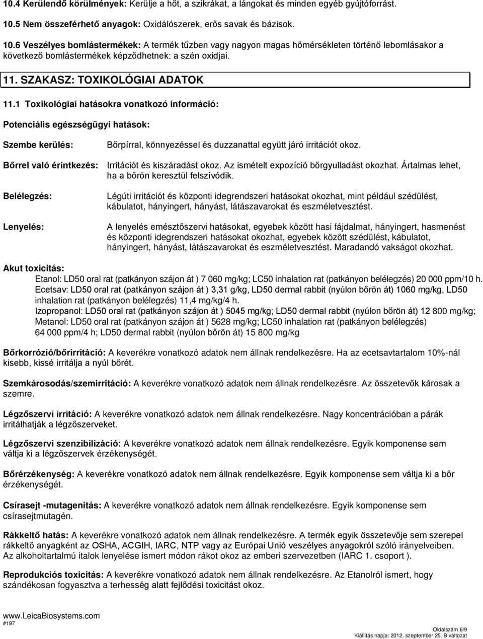 6 Veszélyes bomlástermékek: A termék tűzben vagy nagyon magas hőmérsékleten történő lebomlásakor a következő bomlástermékek képződhetnek: a szén oxidjai. 11. SZAKASZ: TOXIKOLÓGIAI ADATOK 11.