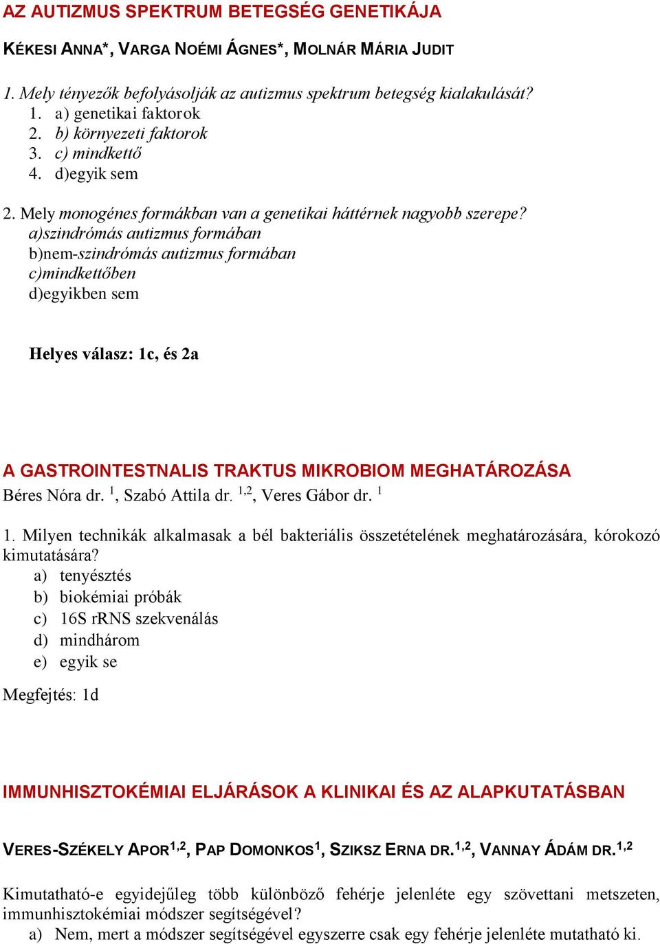 a)szindrómás autizmus formában b)nem-szindrómás autizmus formában c)mindkettőben d)egyikben sem Helyes válasz: 1c, és 2a A GASTROINTESTNALIS TRAKTUS MIKROBIOM MEGHATÁROZÁSA Béres Nóra dr.