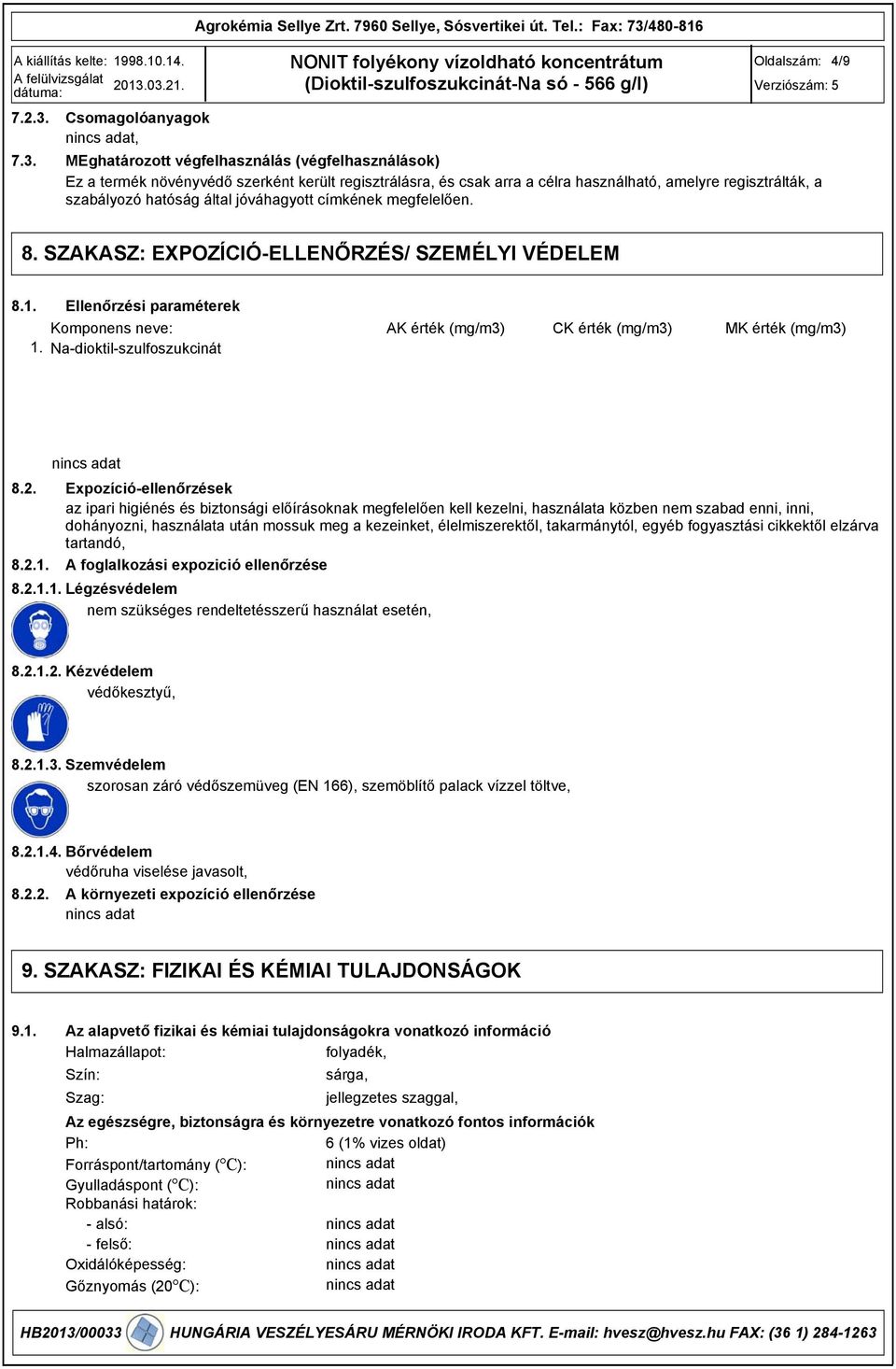 03.21. (DioktilszulfoszukcinátNa só 566 g/l) 7.2.3. Csomagolóanyagok 7.3. MEghatározott végfelhasználás (végfelhasználások) Ez a termék növényvédő szerként került regisztrálásra, és csak arra a célra