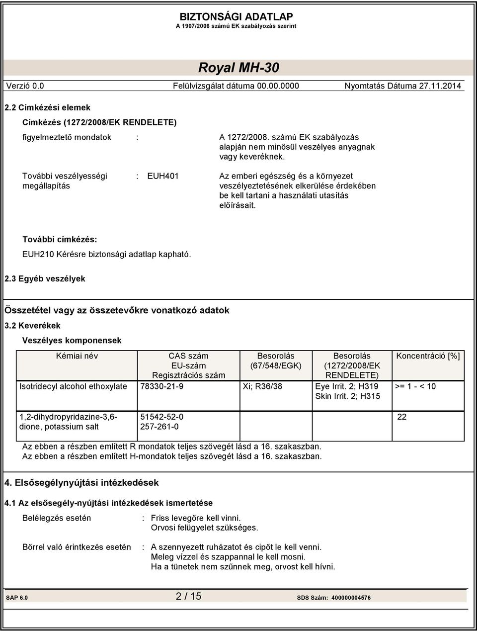 adatlap kapható. 2.3 Egyéb veszélyek 3.