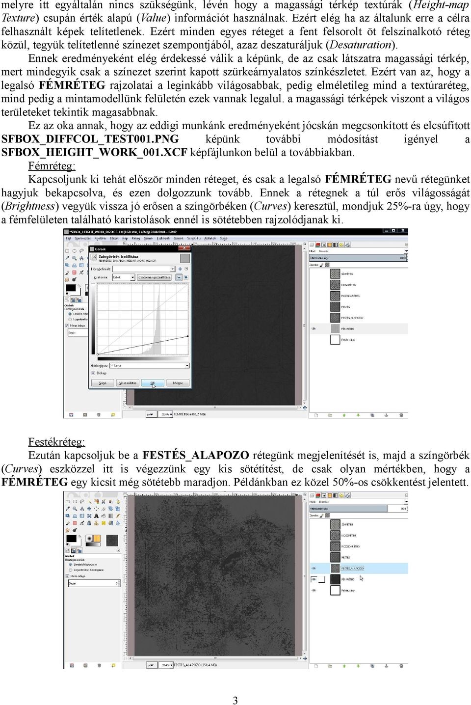 Ezért minden egyes réteget a fent felsorolt öt felszínalkotó réteg közül, tegyük telítetlenné színezet szempontjából, azaz deszaturáljuk (Desaturation).