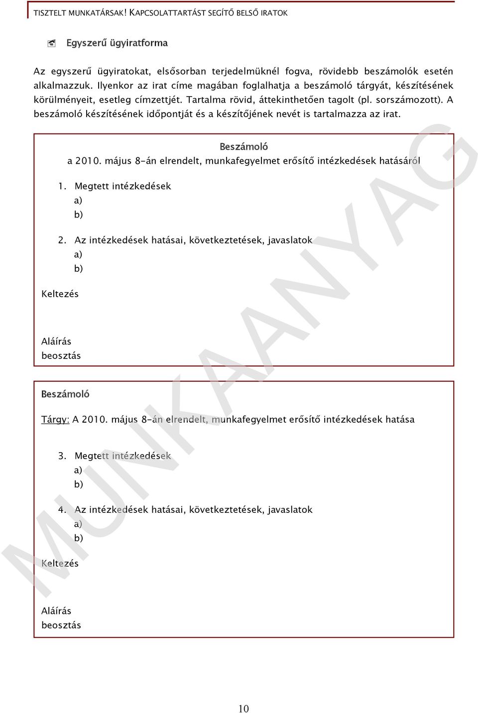 A beszámoló készítésének időpontját és a készítőjének nevét is tartalmazza az irat. Beszámoló Tárgy: A 2010. május 8-án elrendelt, munkafegyelmet erősítő intézkedések hatása 3.