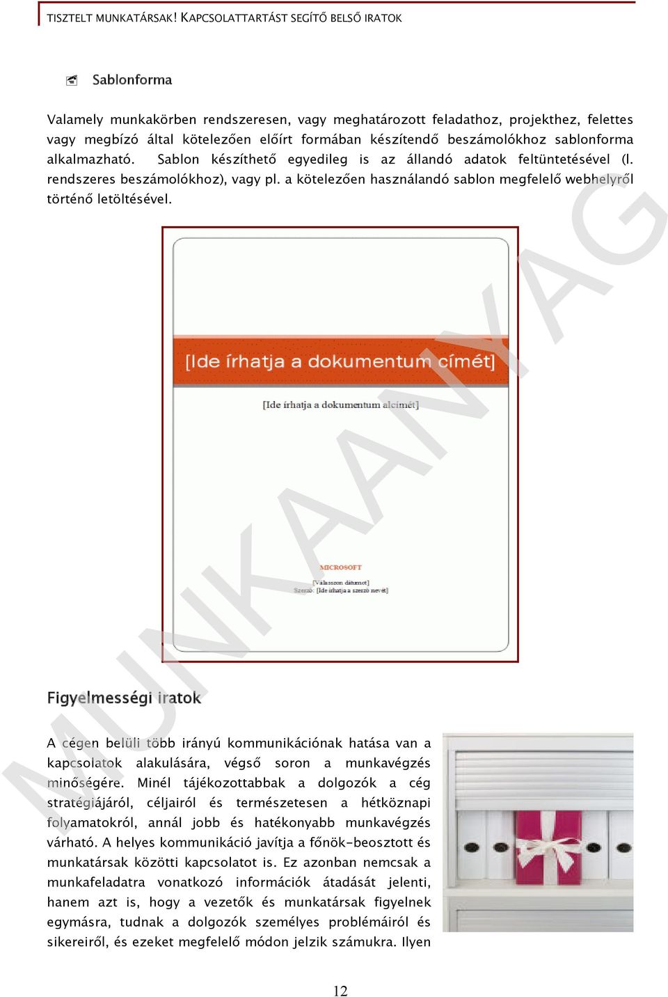 Figyelmességi iratok A cégen belüli több irányú kommunikációnak hatása van a kapcsolatok alakulására, végső soron a munkavégzés minőségére.