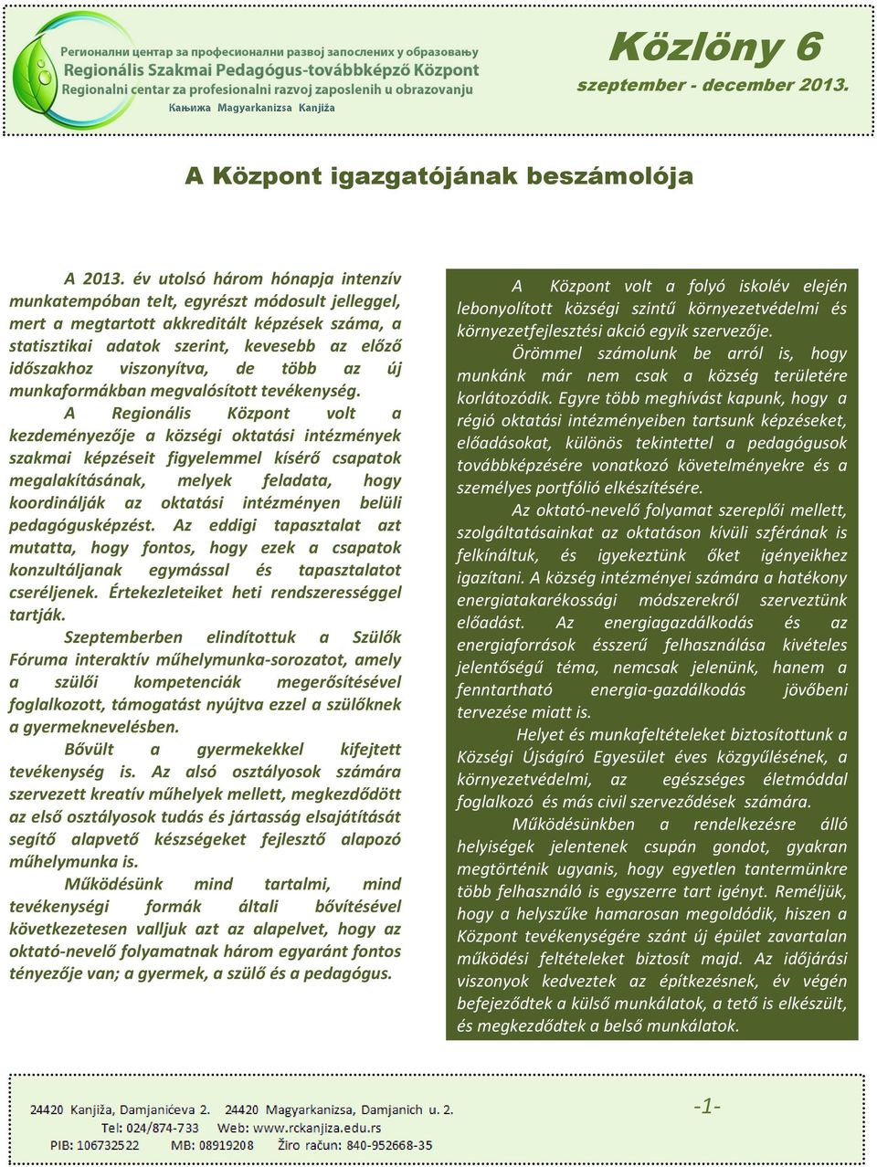 viszonyítva, de több az új munkaformákban megvalósított tevékenység.