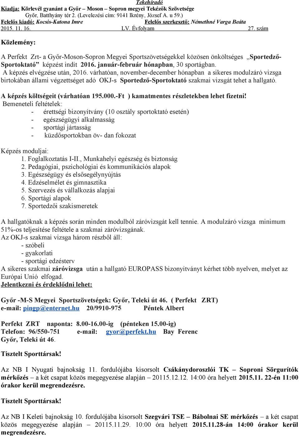 szám Közlemény: A Perfekt Zrt- a Győr-Moson-Sopron Megyei Sportszövetségekkel közösen önköltséges Sportedző- Sportoktató képzést indít 16. január-február hónapban, 3 sportágban.