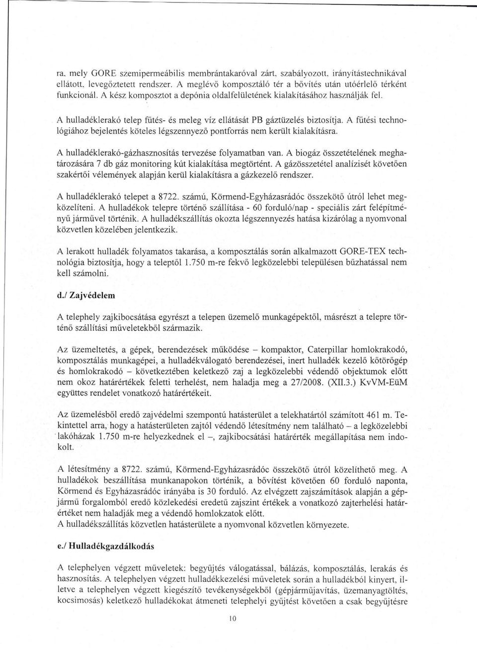 A fűtési technológiához bejelentés köteles légszennyező pontforrás nem került kialakításra. A hulladéklerakó-gázhasznosítás tervezése folyamatban van.