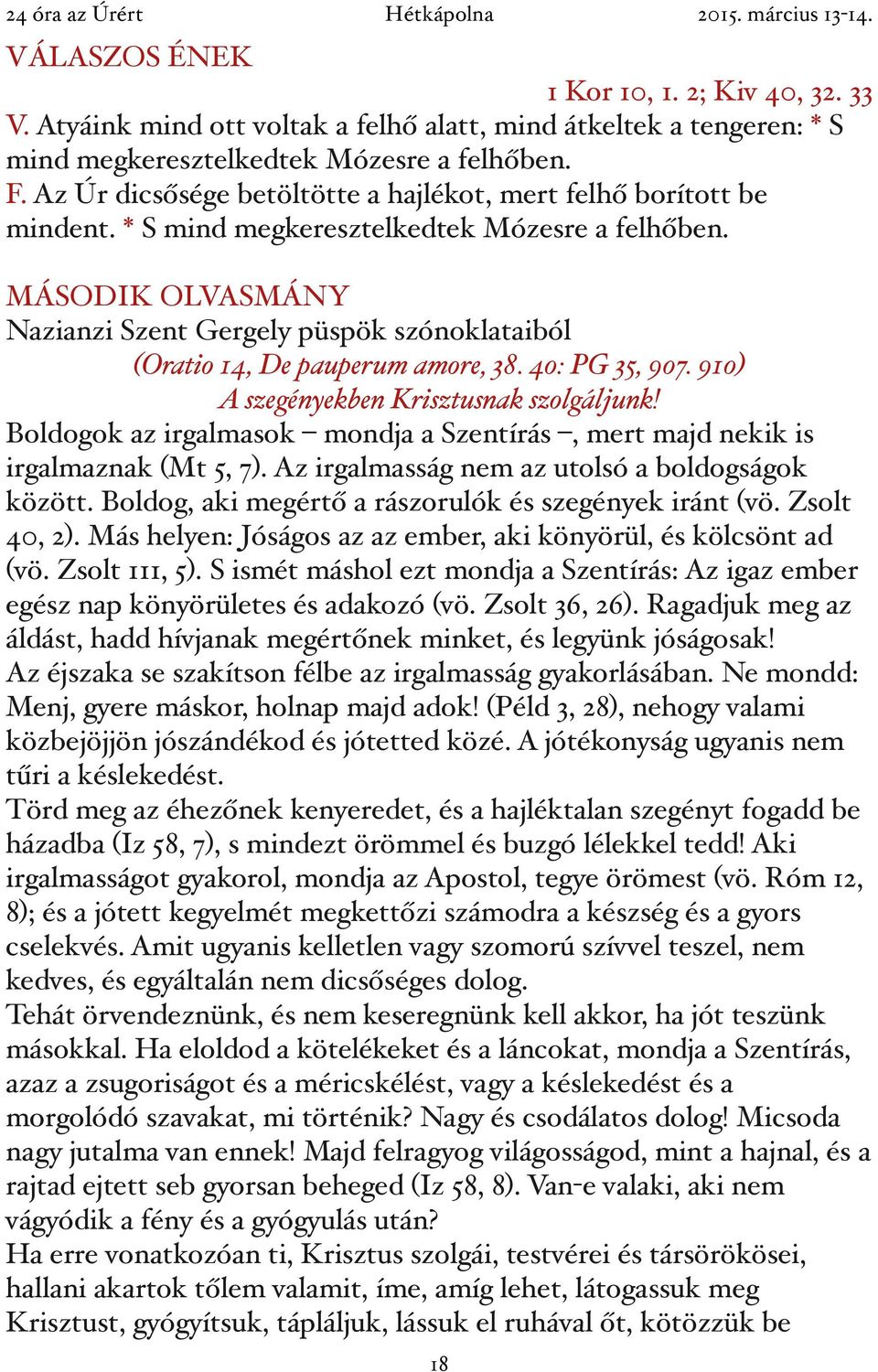 MÁSODIK OLVASMÁNY Nazianzi Szent Gergely püspök szónoklataiból (Oratio 14, De pauperum amore, 38. 40: PG 35, 907. 910) A szegényekben Krisztusnak szolgáljunk!