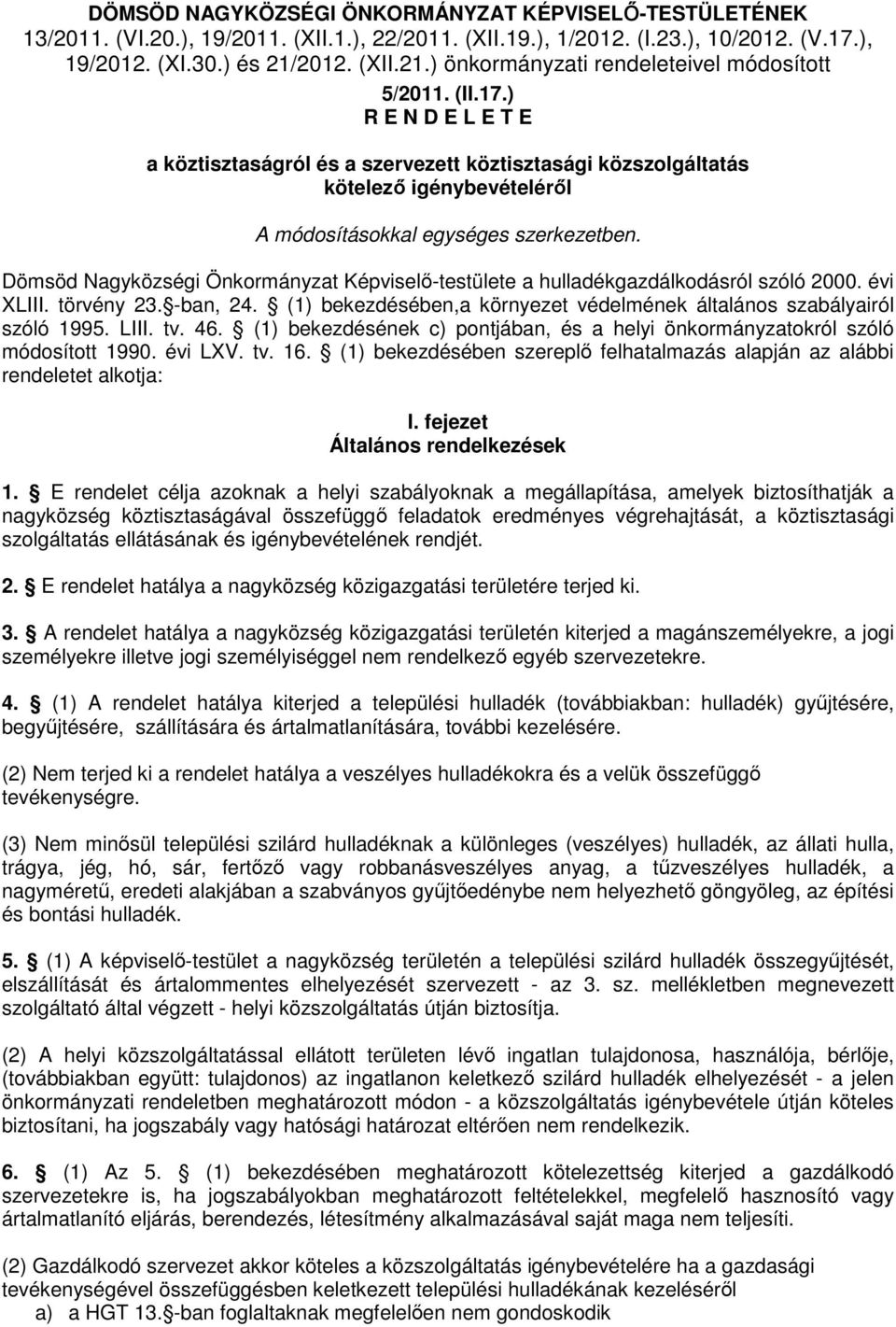 ) R E N D E L E T E a köztisztaságról és a szervezett köztisztasági közszolgáltatás kötelezı igénybevételérıl A módosításokkal egységes szerkezetben.