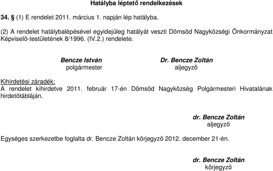 Bencze István polgármester Dr. Bencze Zoltán aljegyzı Kihirdetési záradék: A rendelet kihirdetve 2011.